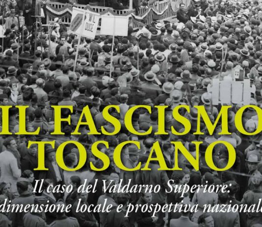 “Il Fascismo Toscano. Il caso del Valdarno Superiore dimensione locale e prospettiva nazionale”